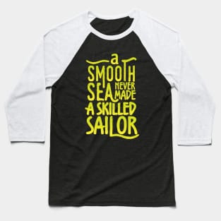 A smooth sea never made a skilled sailor Baseball T-Shirt